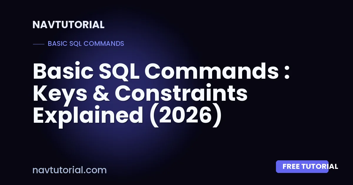 Basic SQL Commands : Keys & Constraints Explained (2026)
