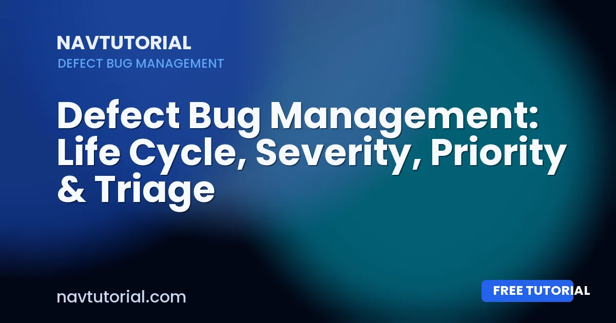 Defect Bug Management: Life Cycle, Severity, Priority & Triage