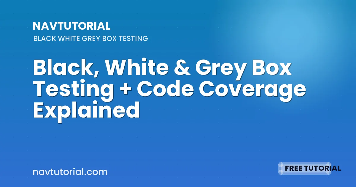 Black, White & Grey Box Testing + Code Coverage Explained