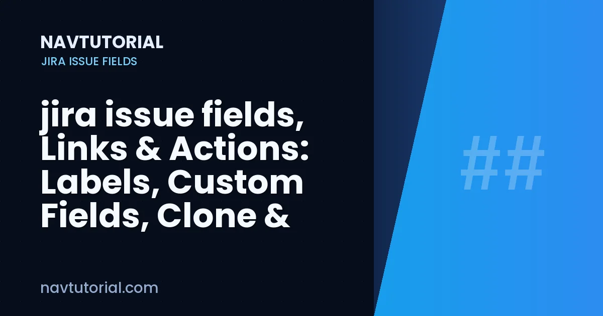 jira issue fields, Links & Actions: Labels, Custom Fields, Clone & Watch
