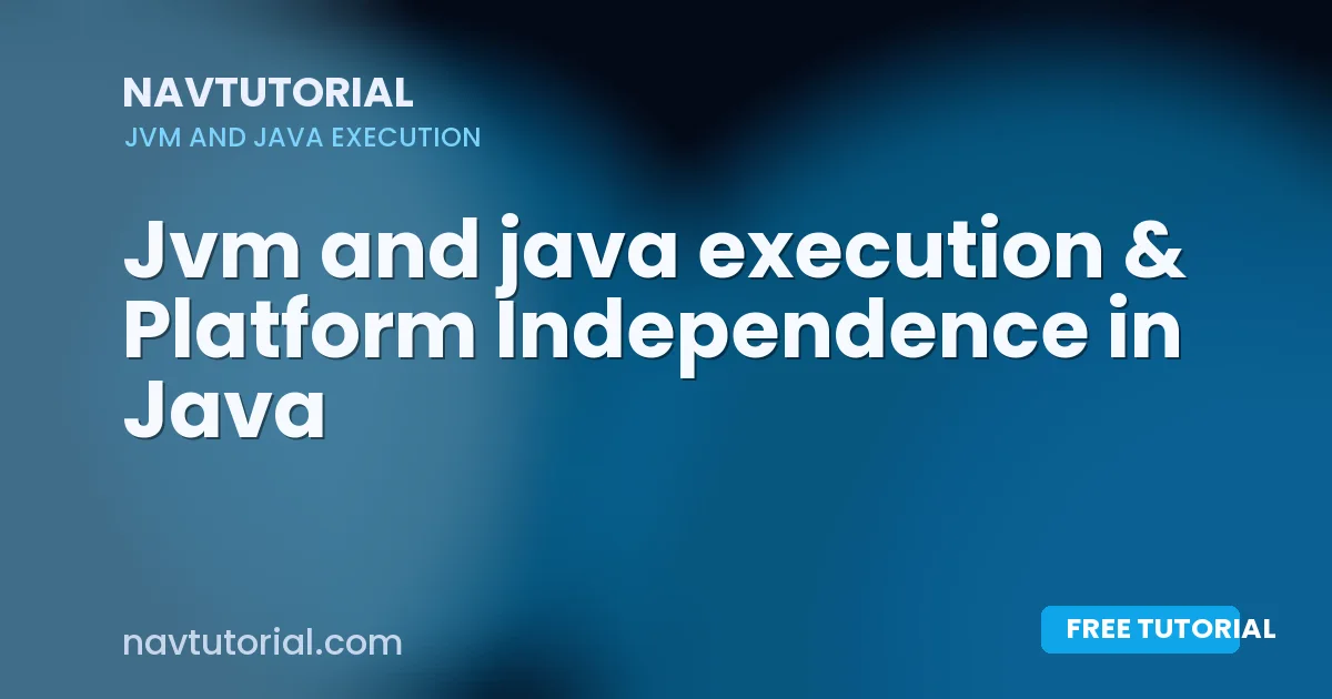 Jvm and java execution  & Platform Independence in Java