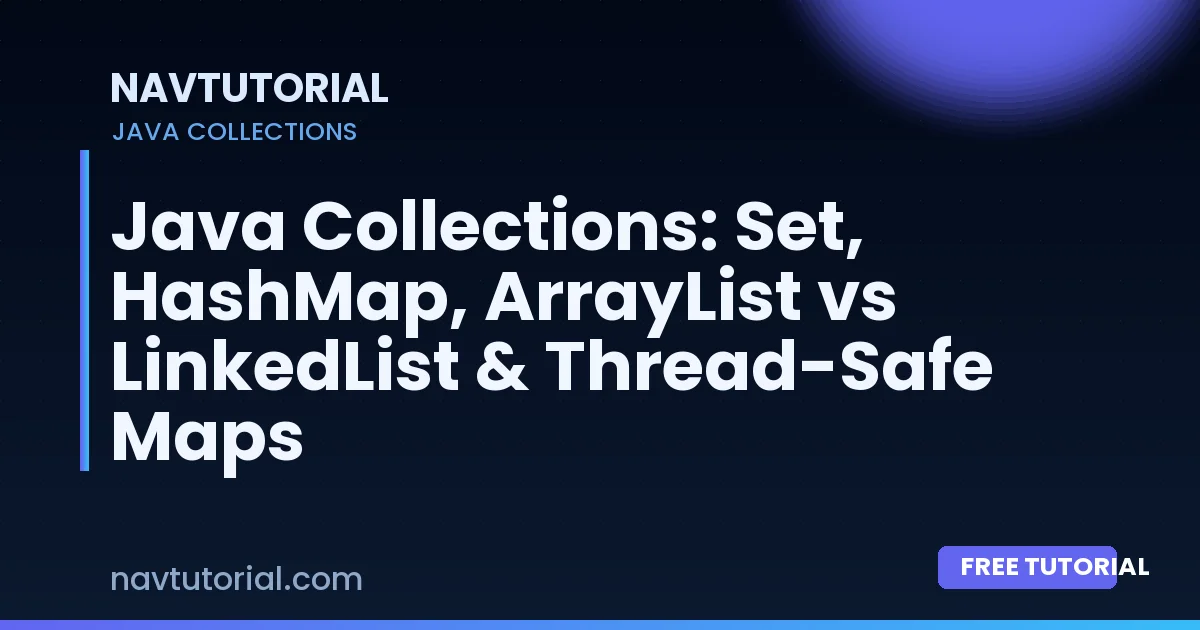 Java Collections: Set, HashMap, ArrayList vs LinkedList & Thread-Safe Maps