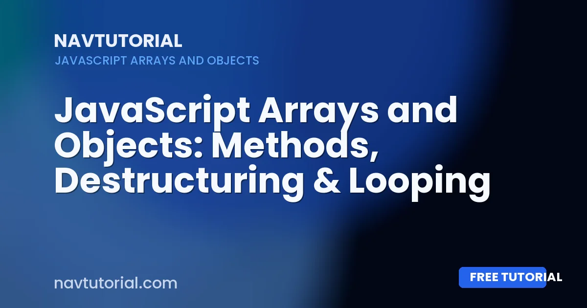 JavaScript Arrays and Objects: Methods, Destructuring & Looping