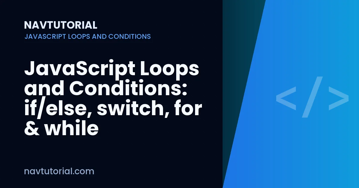 JavaScript Loops and Conditions: if/else, switch, for & while