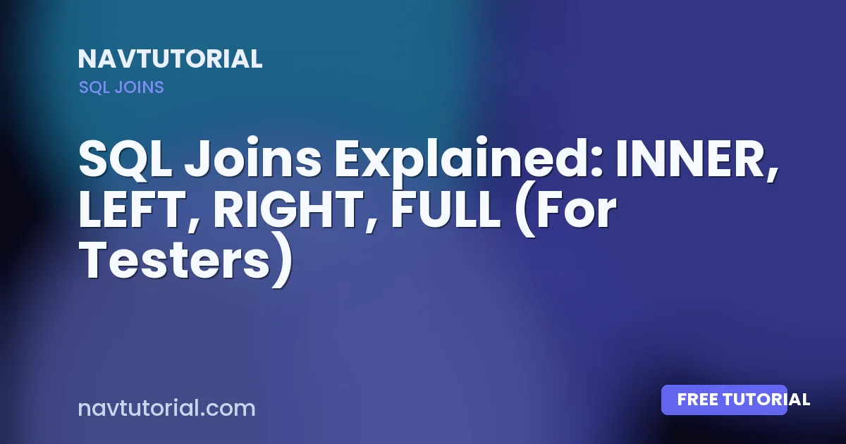 SQL Joins Explained: INNER, LEFT, RIGHT, FULL (For Testers)