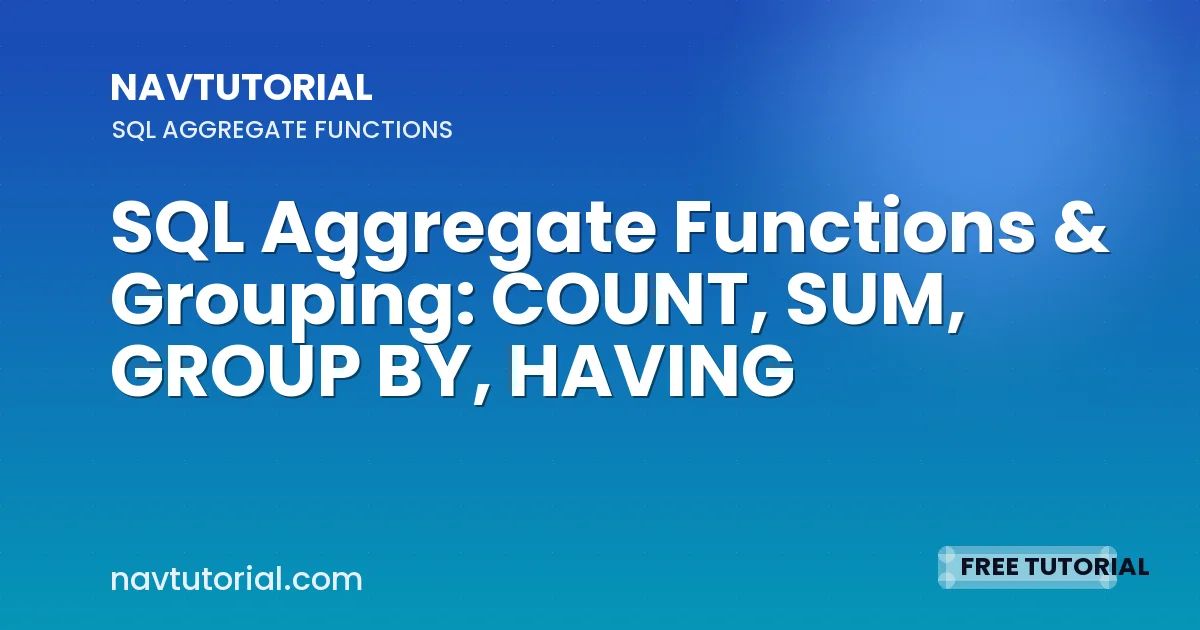 SQL Aggregate Functions & Grouping: COUNT, SUM, GROUP BY, HAVING