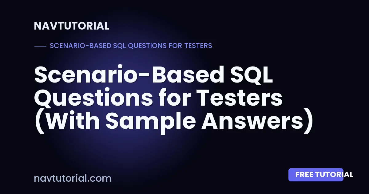 Scenario-Based SQL Questions for Testers (With Sample Answers)
