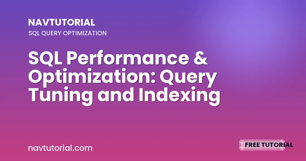SQL Performance & Optimization: Query Tuning and Indexing