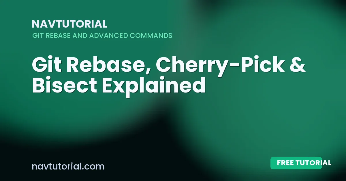 Git Rebase, Cherry-Pick & Bisect Explained