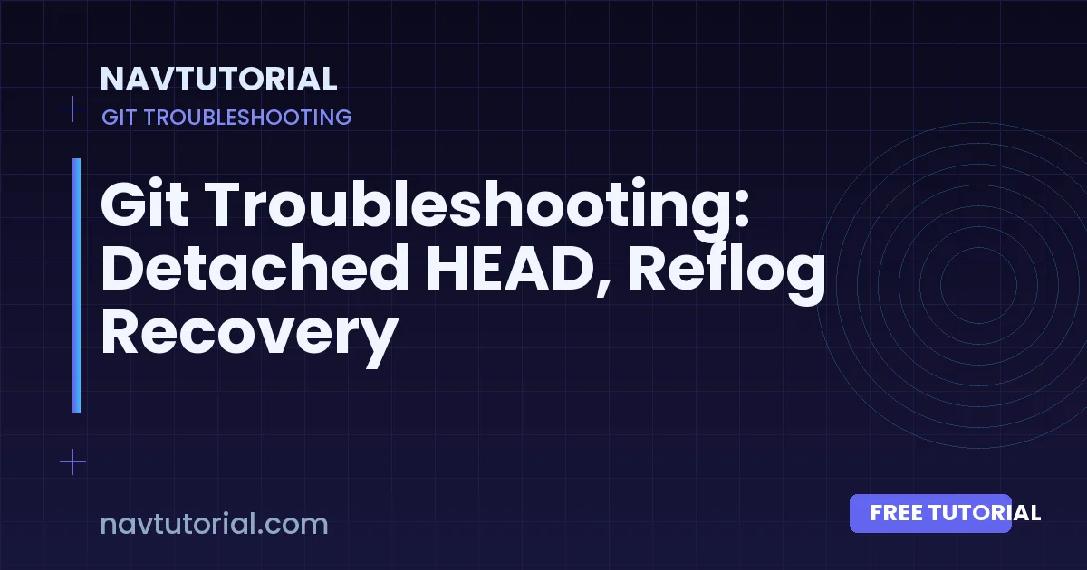 Git Troubleshooting: Detached HEAD, Reflog Recovery