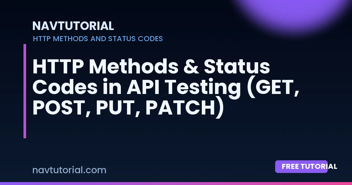 HTTP Methods & Status Codes in API Testing (GET, POST, PUT, PATCH)