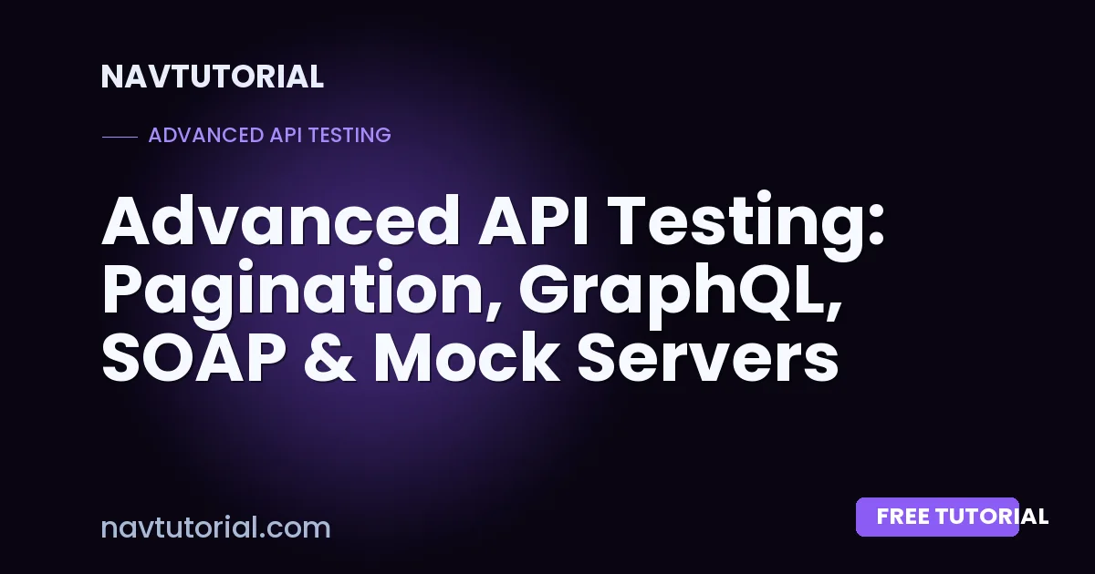 Advanced API Testing: Pagination, GraphQL, SOAP & Mock Servers