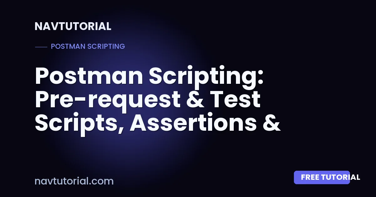 Postman Scripting: Pre-request & Test Scripts, Assertions & Chaining