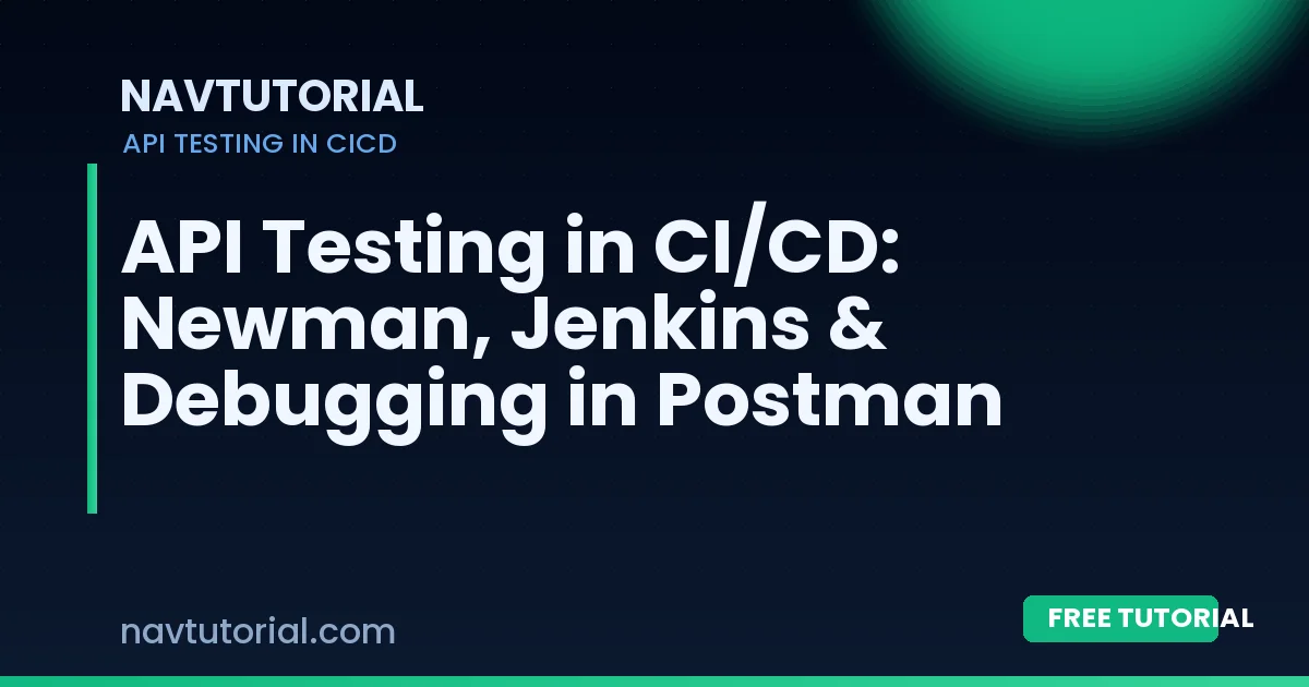 API Testing in CI/CD: Newman, Jenkins & Debugging in Postman