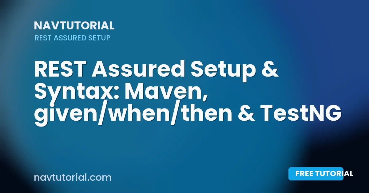 REST Assured Setup & Syntax: Maven, given/when/then & TestNG