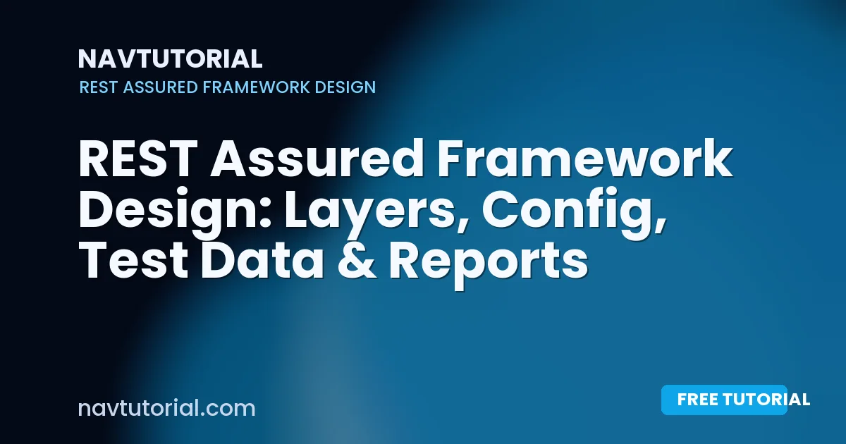 REST Assured Framework Design: Layers, Config, Test Data & Reports