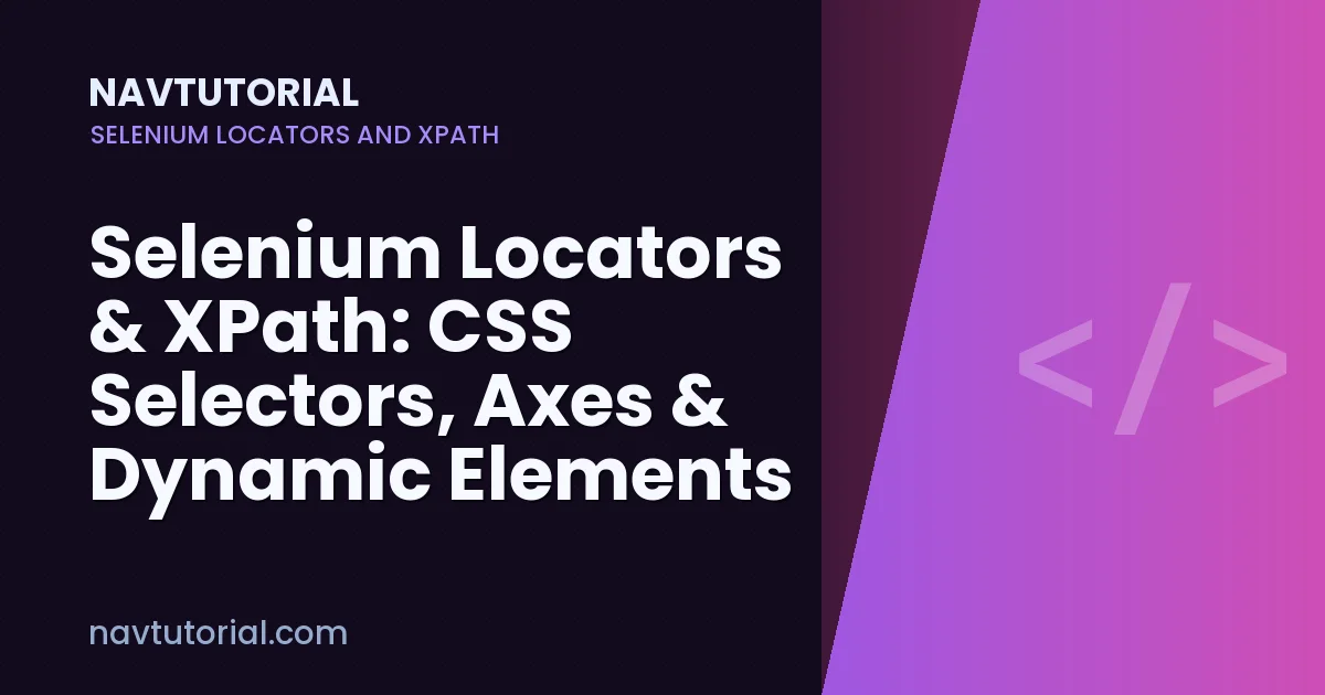 Selenium Locators & XPath: CSS Selectors, Axes & Dynamic Elements