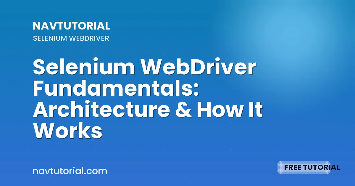 Selenium WebDriver Fundamentals: Architecture & How It Works