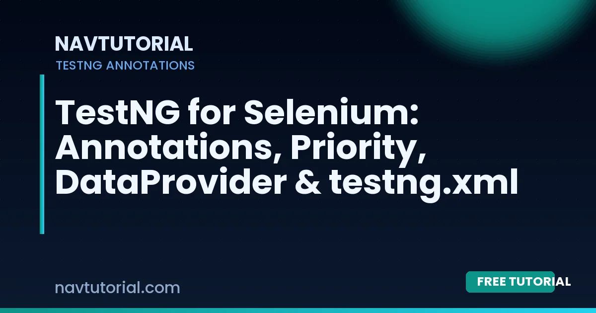 TestNG for Selenium: Annotations, Priority, DataProvider & testng.xml