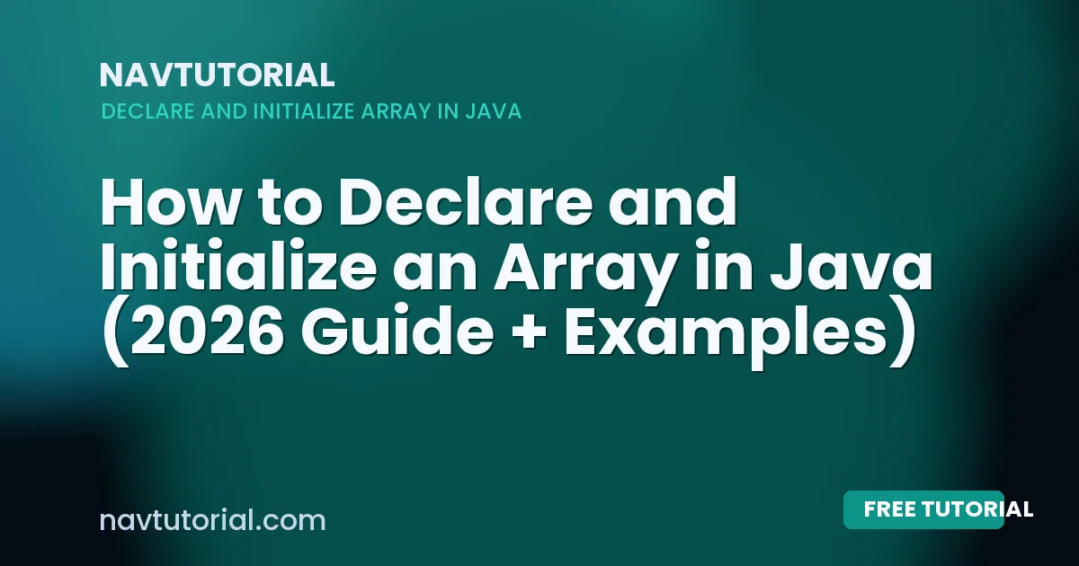 How to Declare and Initialize an Array in Java (2026 Guide + Examples)