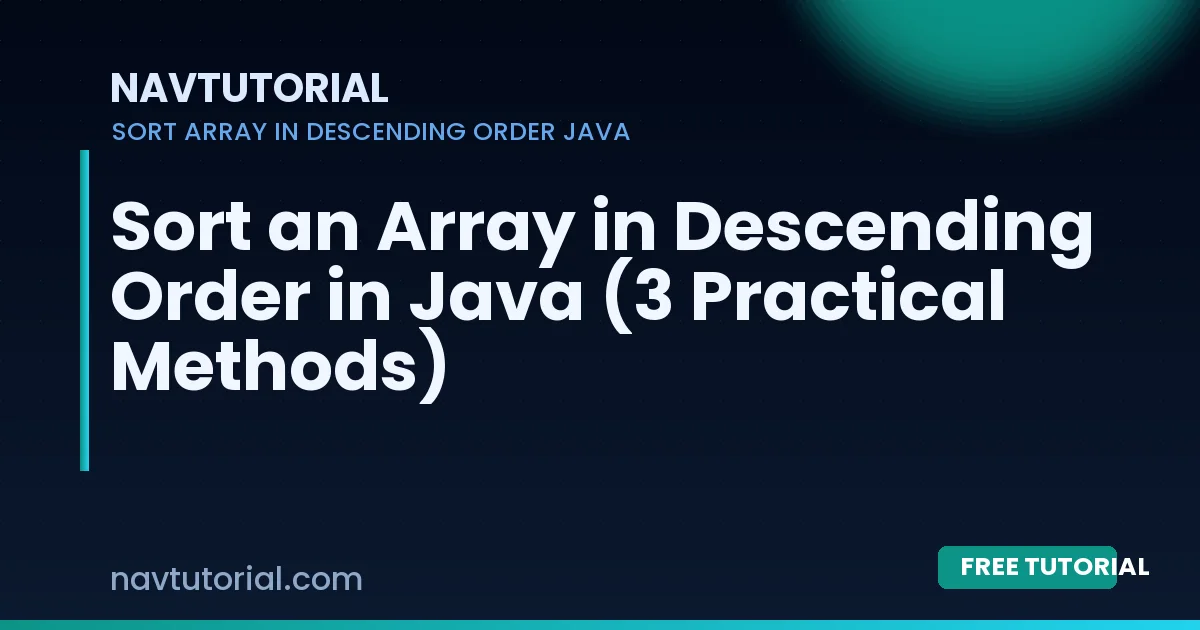 Sort an Array in Descending Order in Java (3 Practical Methods)