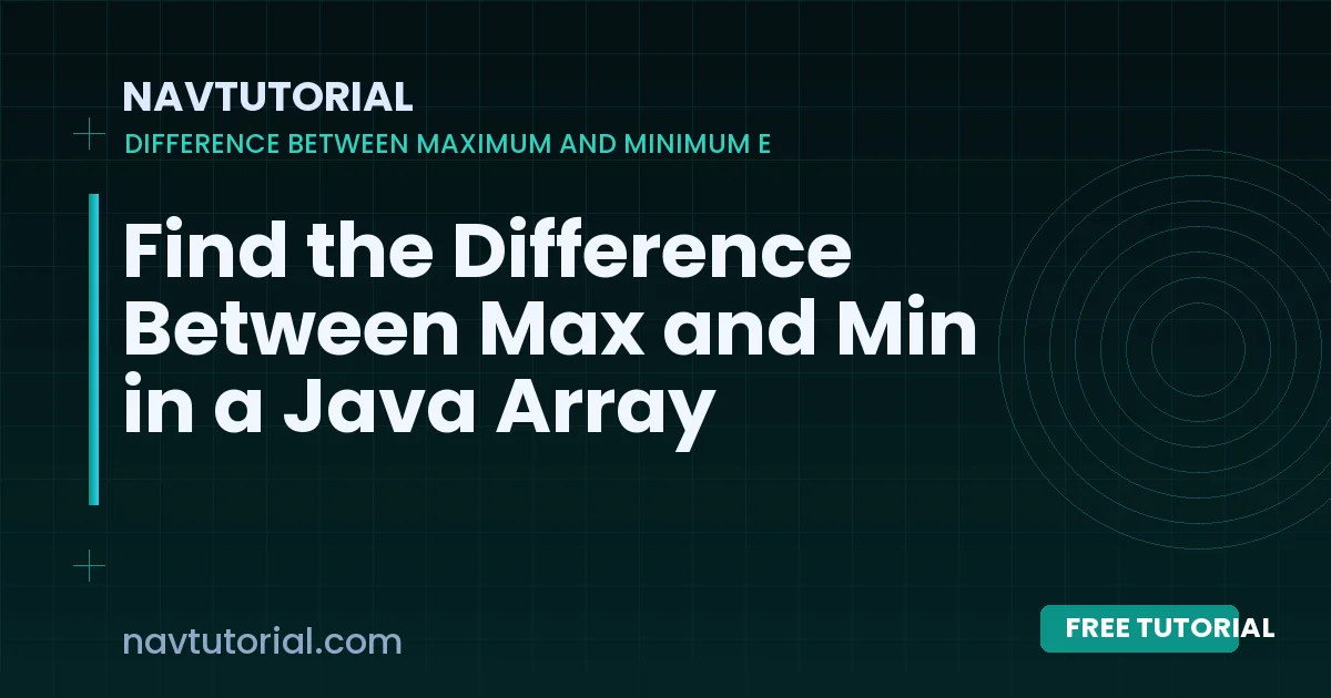 Find the Difference Between Max and Min in a Java Array