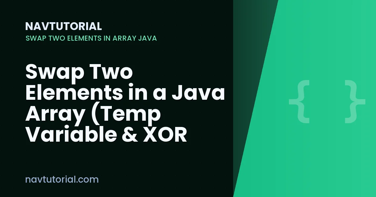 Swap Two Elements in a Java Array (Temp Variable & XOR Methods)