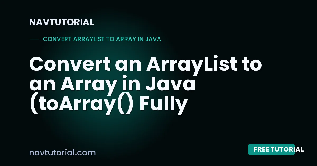 Convert an ArrayList to an Array in Java (toArray() Fully Explained)