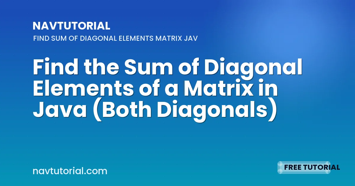 Find the Sum of Diagonal Elements of a Matrix in Java (Both Diagonals)