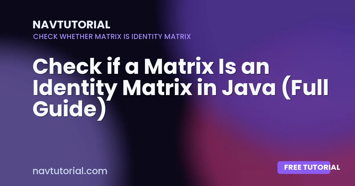 Check if a Matrix Is an Identity Matrix in Java (Full Guide)