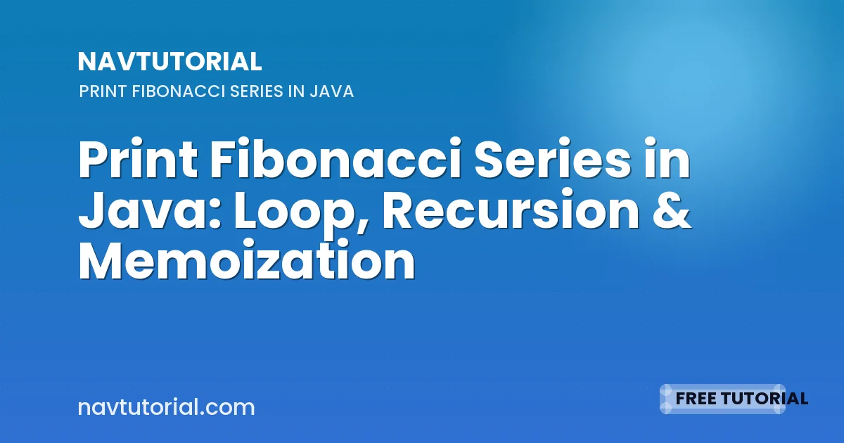 Print Fibonacci Series in Java: Loop, Recursion & Memoization