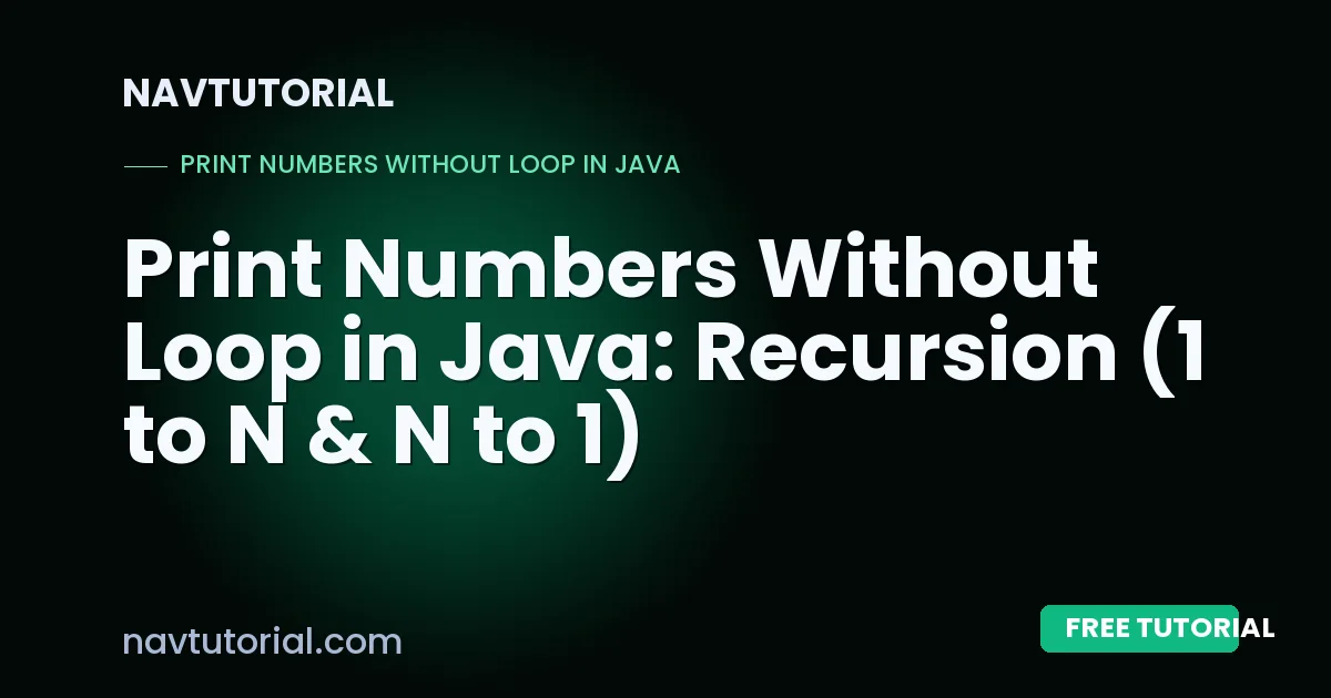 Print Numbers Without Loop in Java: Recursion (1 to N & N to 1)