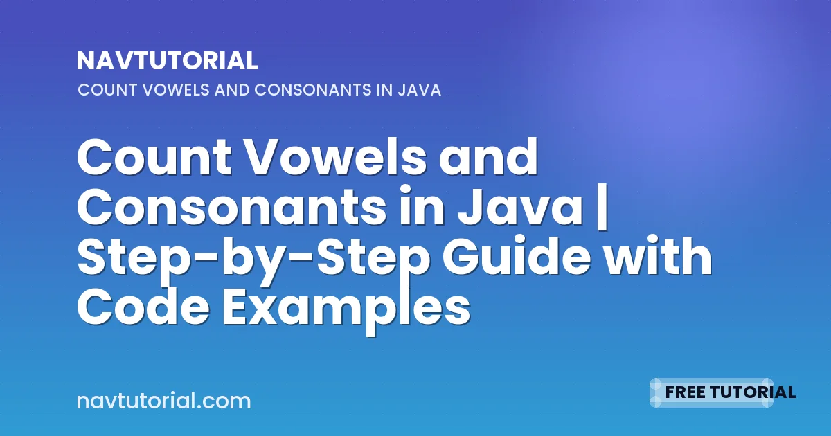 Count Vowels and Consonants in Java | Step-by-Step Guide with Code Examples