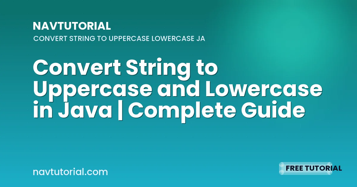 Convert String to Uppercase and Lowercase in Java | Complete Guide