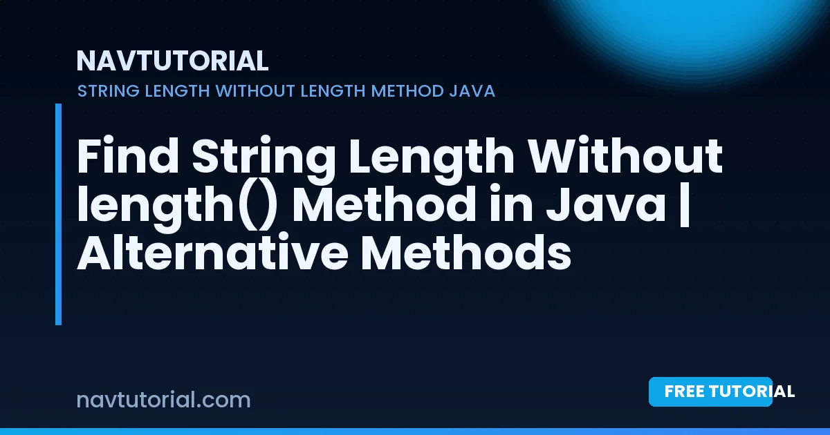 Find String Length Without length() Method in Java | Alternative Methods