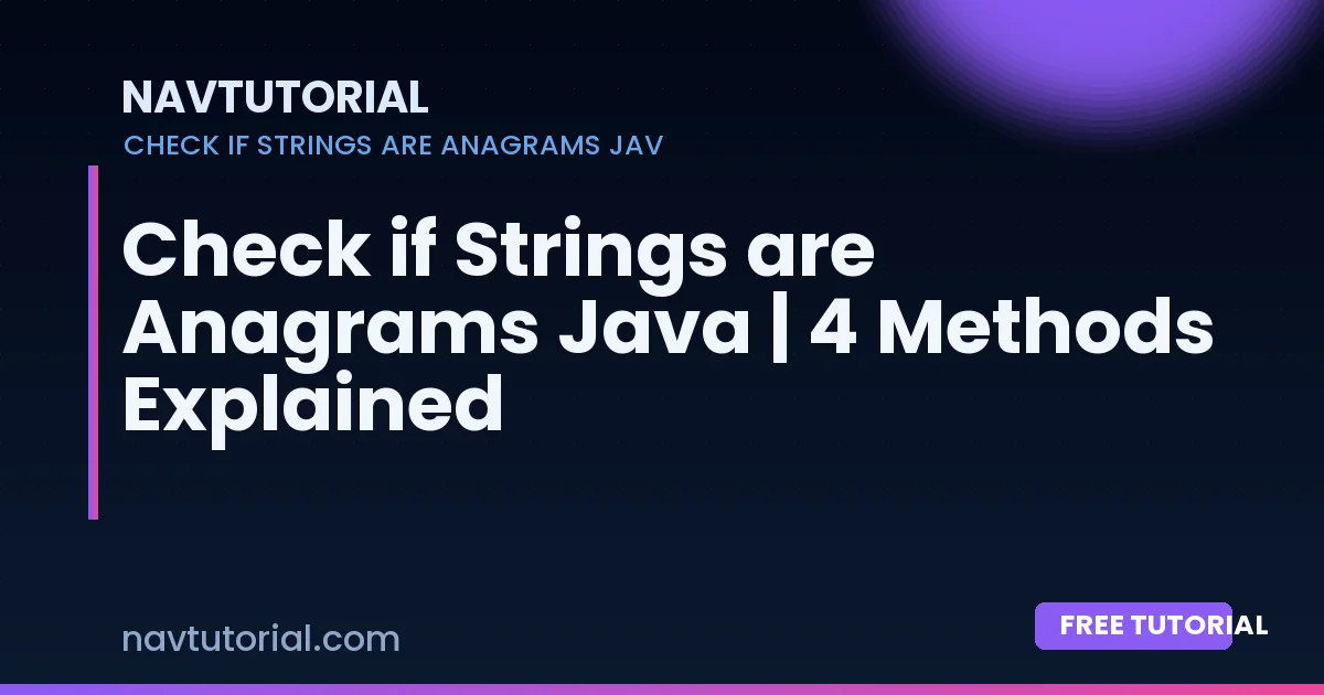Check if Strings are Anagrams Java | 4 Methods Explained