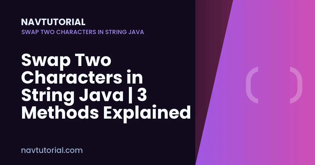Swap Two Characters in String Java | 3 Methods Explained