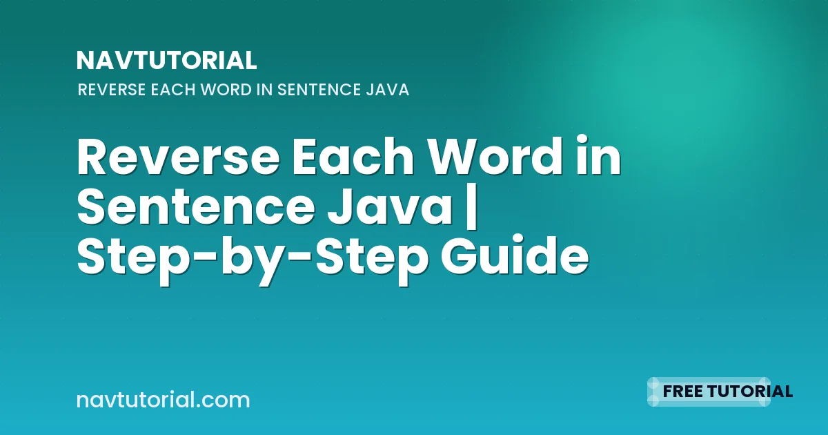 Reverse Each Word in Sentence Java | Step-by-Step Guide