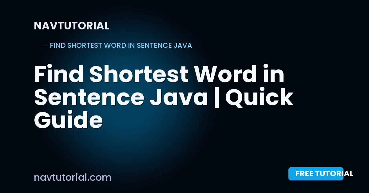 Find Shortest Word in Sentence Java | Quick Guide
