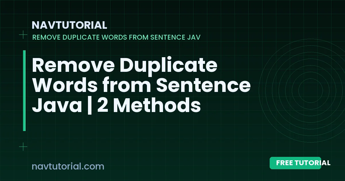 Remove Duplicate Words from Sentence Java | 2 Methods