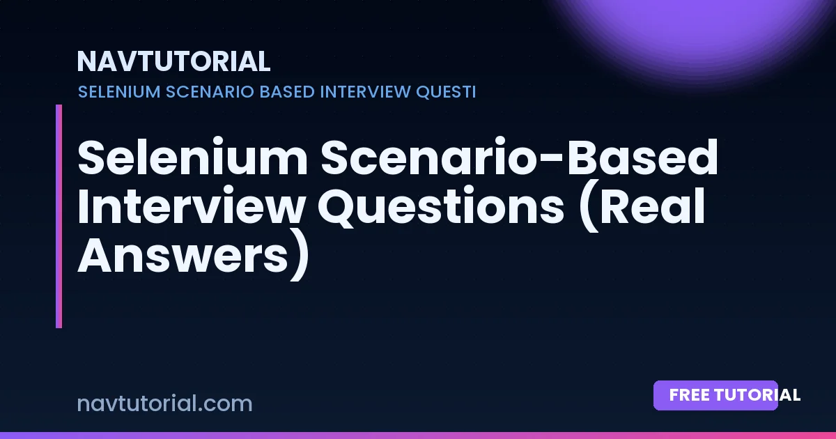 Selenium Scenario-Based Interview Questions (Real Answers)