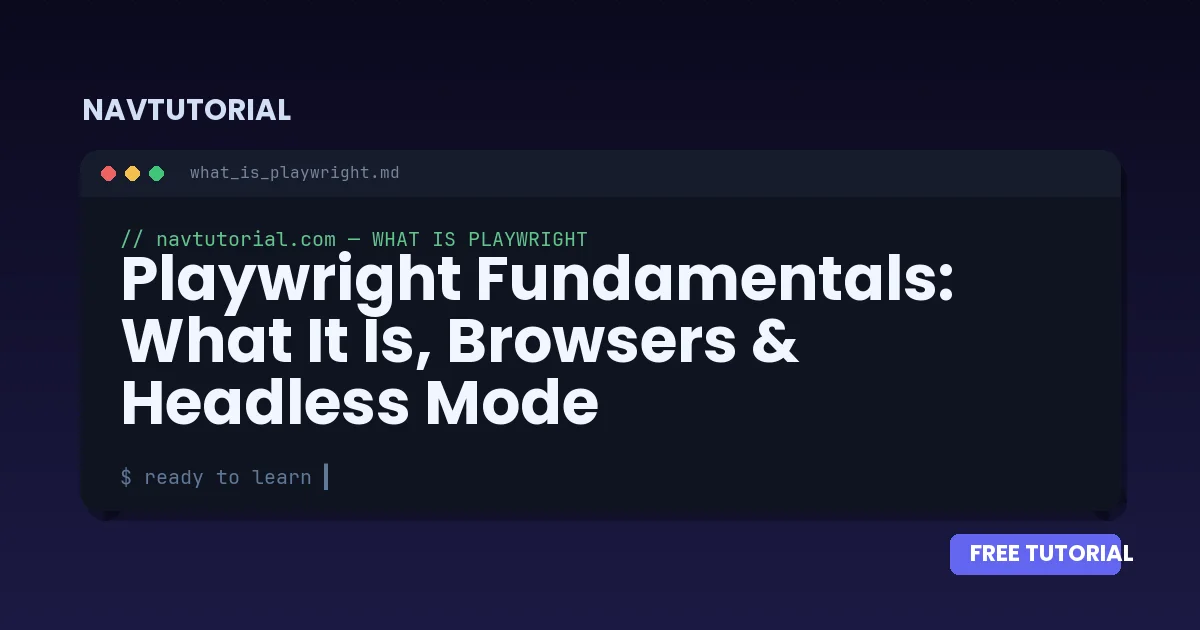 Playwright Fundamentals: What It Is, Browsers & Headless Mode