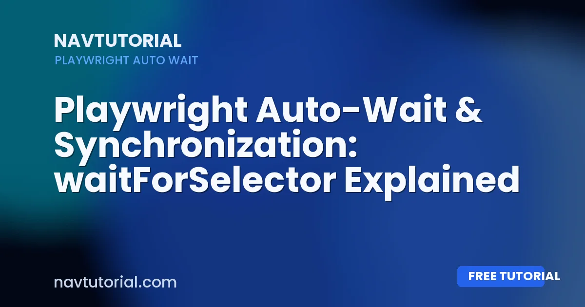 Playwright Auto-Wait & Synchronization: waitForSelector Explained