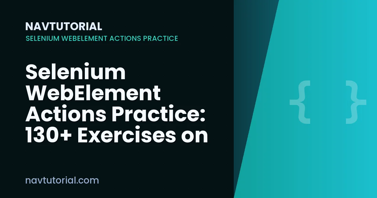Selenium WebElement Actions Practice: 130+ Exercises on sendKeys(), click(), getText() & State Checks