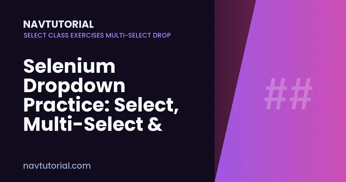 Selenium Dropdown Practice: Select, Multi-Select & Bootstrap (70+ Exercises)