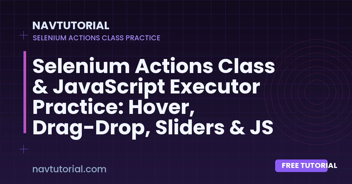 Selenium Actions Class & JavaScript Executor Practice: Hover, Drag-Drop, Sliders & JS Click (With Code)