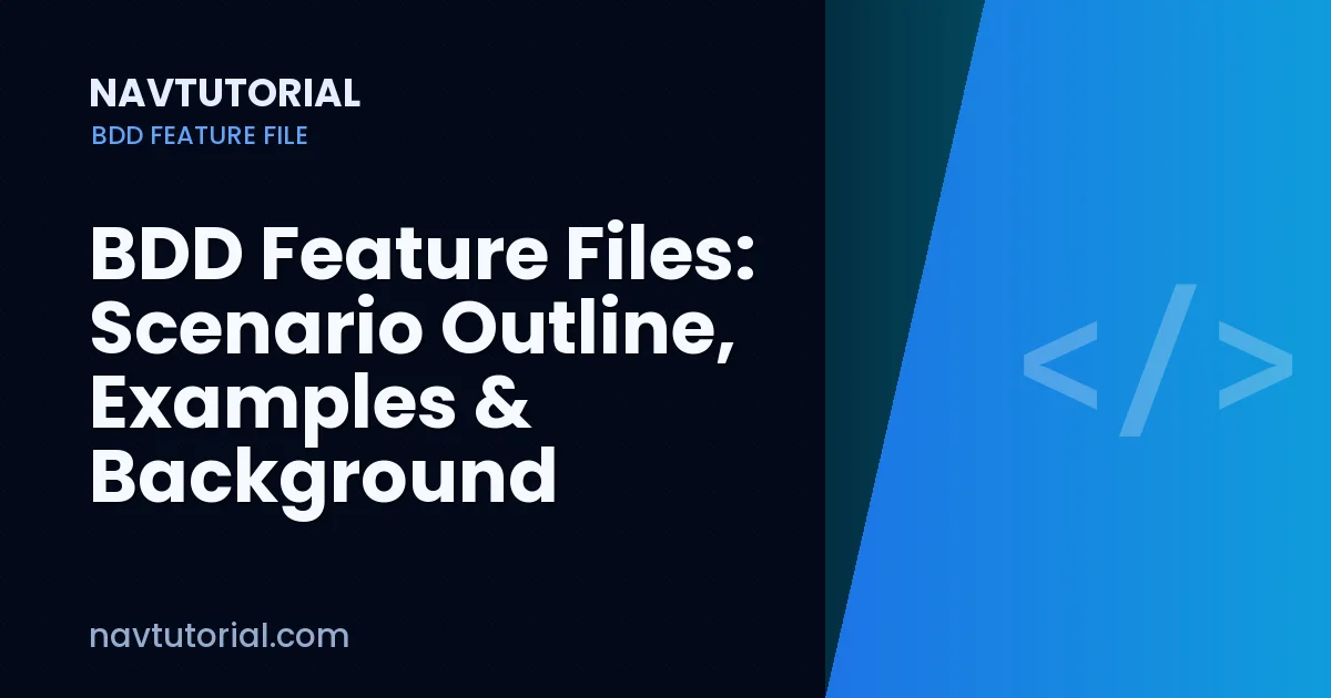 BDD Feature Files: Scenario Outline, Examples & Background Explained