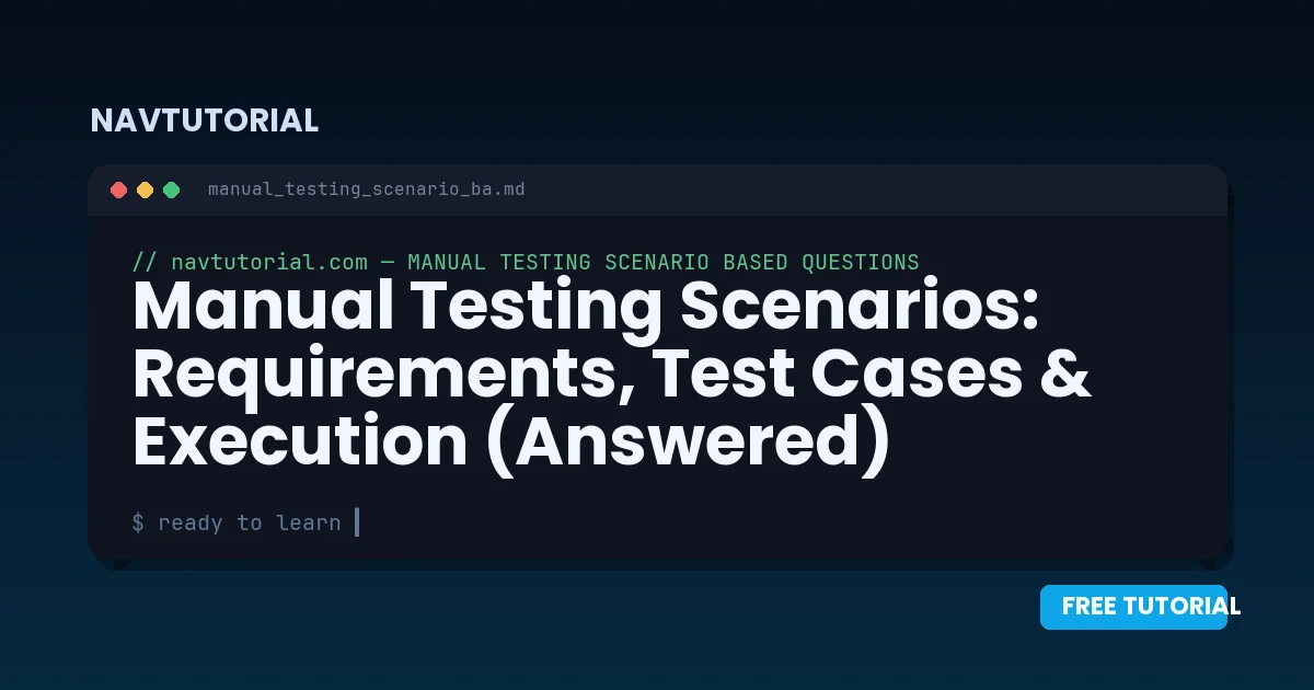 Manual Testing Scenarios: Requirements, Test Cases & Execution (Answered)
