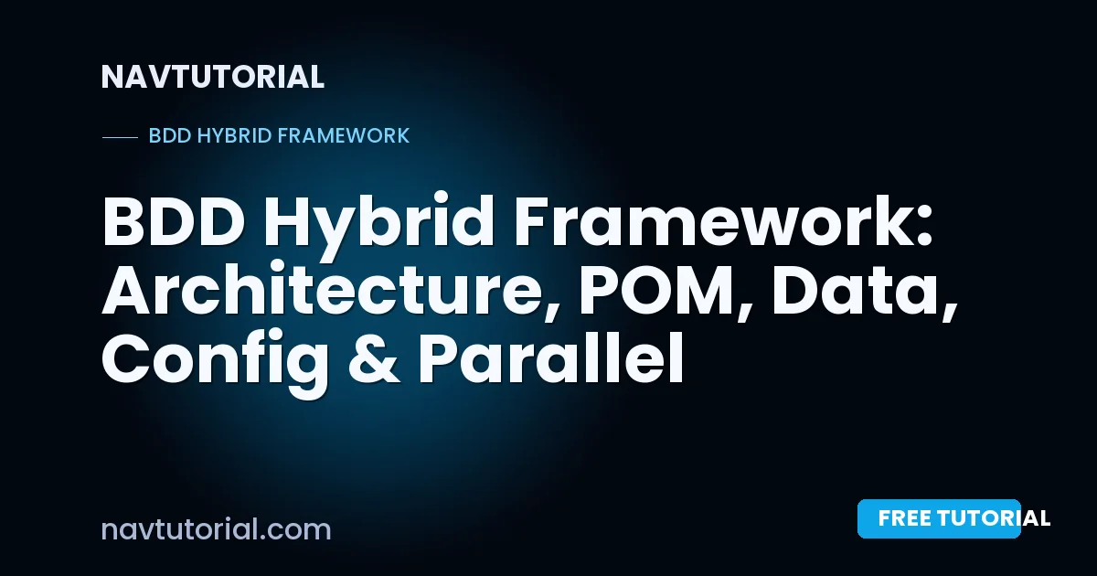 BDD Hybrid Framework: Architecture, POM, Data, Config & Parallel Execution
