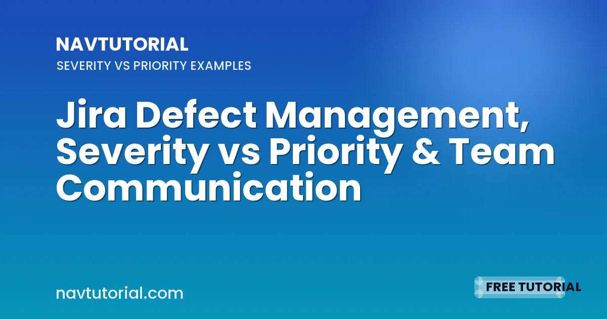 Jira Defect Management, Severity vs Priority & Team Communication